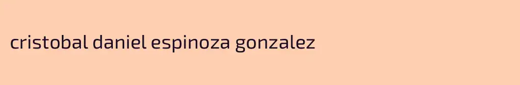 cristobal daniel espinoza gonzalez